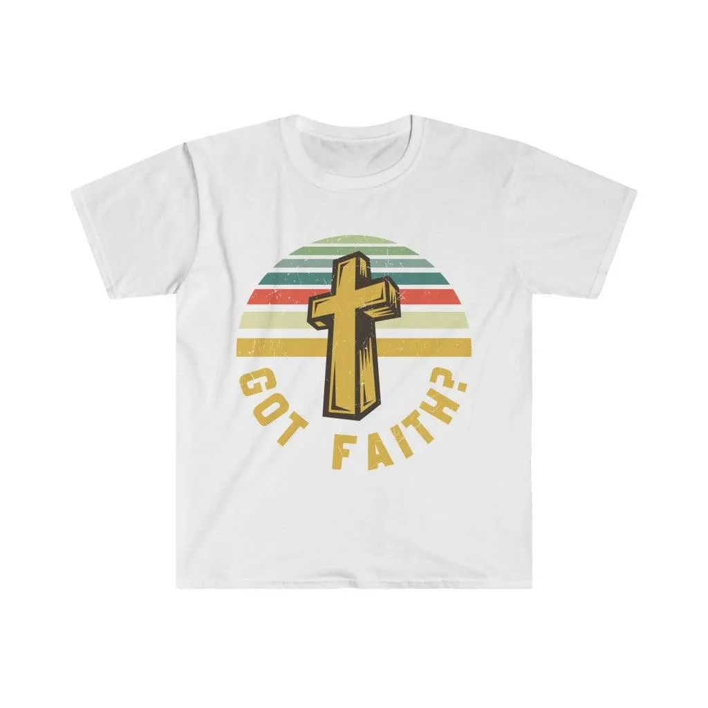 Got Faith?, Unisex Soft style T-Shirt